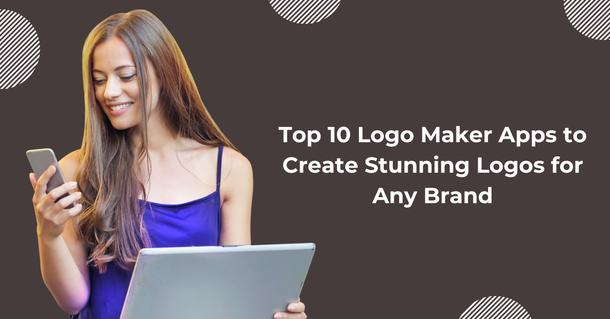 Top 10 Logo Maker Apps to Create Stunning Logos for Any Brand